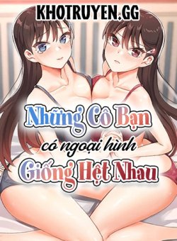 Những Cô Bạn Có Ngoại Hình Giống Hệt Nhau