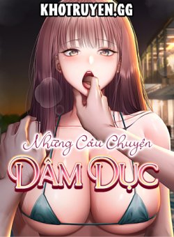 Những Câu Chuyện Dâm Dục - Chapter 1