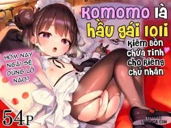 Komomo Là Hầu Gái Loli Kiêm Bồn Chứa Tinh Cho Riêng Chủ Nhân Của Mình - One Shot